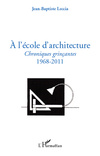 A l'école d'architecture - Chroniques grinçantes 1968-2011