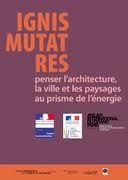 Appel d'offre de recherche - Ignis mutat res - Penser l'architecture, la ville et le paysage au prisme de l'énergie