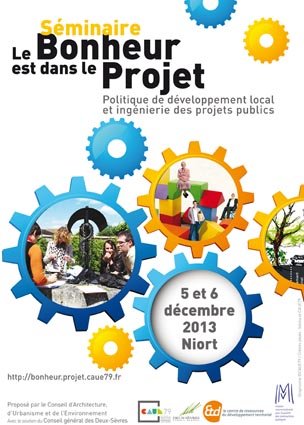5-6/12/2013 - Le bonheur est dans le projet. Politique de développement local et ingénierie des projets publics