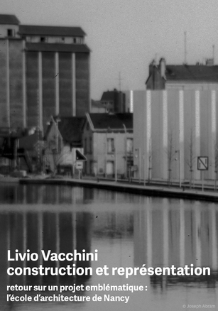 14/05/18 - Livio Vacchini, construction et représentation. Retour sur un projet emblématique : l'école d'architecture de Nancy 