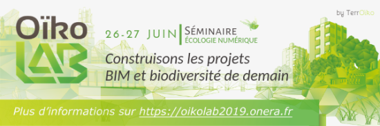 26-27/06/19 - Séminaire Oïkolab "Construisons les projets "BIM et biodiversité de demain""