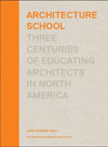 Architecture schools : Three Centuries of Educating Architects in North America
