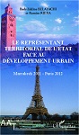 Le représentant territorial de l'Etat face au développement urbain. Marrakech 2011 - Paris 2012